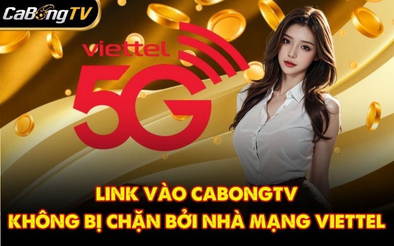 Link vào CabongTV không bị chặn bởi nhà mạng Viettel
